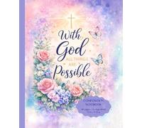 With God All Things Are Possible Composition Notebook: College Ruled Christian Journal, Prayer Notebook for School, Work, Devotions and Daily Notes