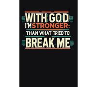 With God I'm Stronger Than What Tried To Break Me
