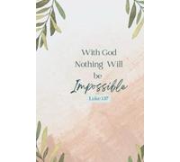 With God Nothing Will Be Impossible Luke 1:37 Christian Notebook for Women, Prayer Journal for Women, Bible Journaling Notebook, Affirmation book, Christian Gifts Journal, 6 x 9" Notebook