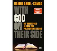 With God on their Side: Die unheilvolle Allianz von Politik und Religion