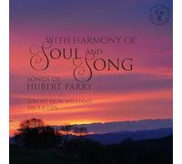 Hubert Parry With Harmony of Soul & Song: Songs of Hubert Parry (CD) Album