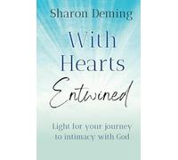 With Hearts Entwined: Light for your journey to intimacy with God