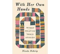 With Her Own Hands: Women Weaving Their Stories