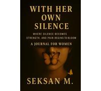 With Her Own Silence: Where silence becomes strength, and pain begins to bloom