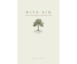 With Him: 90 Days to Help Students Grow Deep Roots in Christ