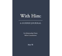 With Him: A Guided Journal: For Relationship Clarity Before Commitment