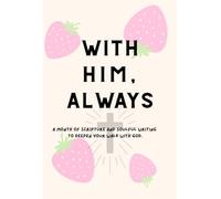 With Him, Always.: A month of scripture and soulful writing to deepen your walk with God.