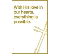 With His love in our hearts, everything is possible.: Christian diary for spiritual growth. Notebook for Prayers, Bible Study, and Daily Devotions