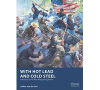 With Hot Lead and Cold Steel: American Civil War Wargaming Rules - NUOVO