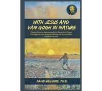 With Jesus and Van Gogh in Nature: Timeless Advice on Experiencing God in Nature from Vincent Van Gogh’s Favorite Amsterdam Minister, the Reverend Eliza Laurillard, 1877 - 1878