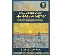 With Jesus and Van Gogh in Nature: Timeless Advice on Experiencing God in Nature from Vincent Van Gogh’s Favorite Amsterdam Minister, the Reverend Eliza Laurillard, 1877 - 1878
