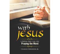 WITH JESUS: Praying the Word Matthew • Mark • Luke • John