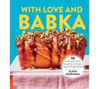 With Love and Babka: 50 Sweet and Savory Recipes for Everyone's Favorite Braided