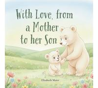 With Love, from a Mother to her Son: A Heartwarming Mother and Son Keepsake Book About Unconditional Love, Bonding, and Growing Together - A Perfect ... (Ages 0-5), New Moms, and First-Time Mothers