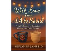 With Love From LA to Seoul: A Café’s Journey of Belonging, Healing, and Quiet Bravery
