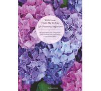 With Love, From Me To You: Life Planning Organizer: An End of Life Planner for Final Wishes, Probate, Assets and Peace of Mind