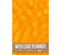 With Love Planner: A Cherished Resource for Curating Moments, Crafting Themes, and Coordinating Details to Make Your Special Day Unforgettable