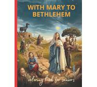 With Mary to Bethlehem: A Biblical Coloring Book with Prayers and Spiritual Reflections for Seniors