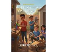 With My Own Two Hands: 15 Inspiring Stories of Kids Who Fix, Make, and Create - Plus Real Hands-On Challenges and Skill Badges to Earn (Ages 7-10)