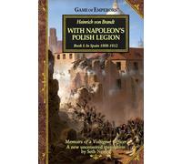 With Napoleon's Polish Legion: Book I: In Spain 1808-1812