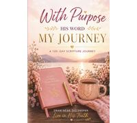 With Purpose - His Word My Journey: A 100 day Scripture Journey