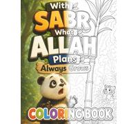 With Sabr, What Allah Plans Always Grows Coloring Book: An Islamic Activity Book with over 30 Coloring Pages About Patience, Trusting Allah, and Never Giving Up