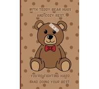With Teddy Bear Hugs and Cozy Rest, You’re Fighting Hard and Doing Your Best: A comforting get-well journal for kids to write, draw, and heal with love and encouragement.