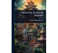 With the Dyaks of Borneo