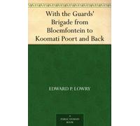 With the Guards' Brigade From Bloemfontein to Koomati Poort and Back