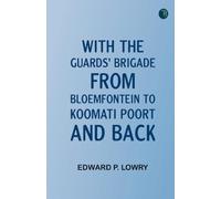 With the Guards' Brigade from Bloemfontein to Koomati Poort and Back