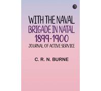 With the Naval Brigade in Natal 1899-1900: Journal of Active Service