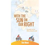 With the Sun on Our Right: The people we met while cycling the world [Lingua Inglese]