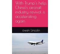 With Trump’s help, China’s aircraft industry revival is accelerating again