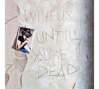 With Us Until You're Dead