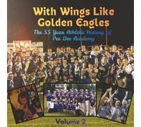 With Wings Like Golden Eagles: The 55 Year Athletic History of Pee Dee Academy Volume 2