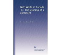 With Wolfe in Canada, or, The winning of a continent