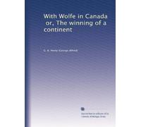 With Wolfe in Canada, or, The winning of a continent