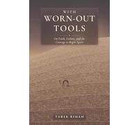 With Worn-Out Tools: On Faith, Failure, and the Courage to Begin Again
