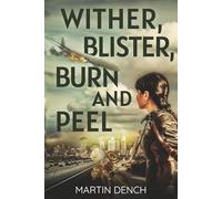 Wither, Blister, Burn And Peel