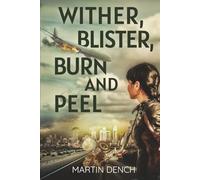 Wither, Blister, Burn And Peel