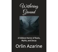Withering Ground: A Folklore Horror of Roots, Myths, and Decay