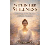 Within Her Stillness Emma Halden: Reclaiming Peace, Presence and Inner Authority