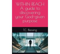 WITHIN REACH A guide to discovering your God-given purpose