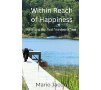Within Reach of Happiness: Becoming the Next Version of You