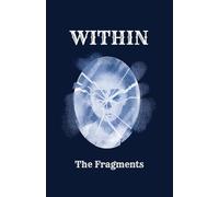 WITHIN The Fragments: Exploring the Pieces That Make You Whole