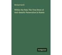 Within the Pale: The True Story of Anti-Semitic Persecution in Russia