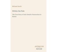 Within the Pale: The True Story of Anti-Semitic Persecution in Russia