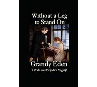 Without a Leg To Stand On: A Pride and Prejudice Vagary