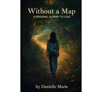 Without A Map: A Personal Story to Love