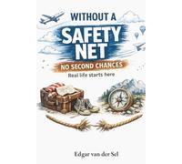 WITHOUT A SAFETY NET NO SECOND CHANCES: Real life starts here